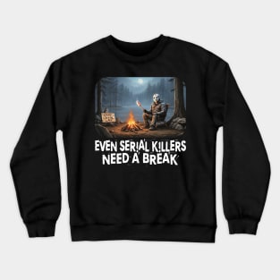 Even Serial Killers Need a Break. Crewneck Sweatshirt